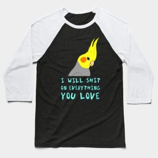 i wil shit on everything - cockatiel Baseball T-Shirt